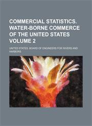 Commercial Statistics. Water-Borne Commerce of the United States Volume 2,1159421242,9781159421243