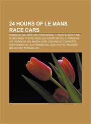 24 Hours of Le Mans race cars Porsche 356, BMW 328, Ford Model T, Riley & Scott Mk III, McLaren F1 GTR, Cadillac Coupe de Ville, Porsche 917,1155690133,9781155690131