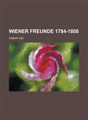 Wiener Freunde 1784-1808,1153438585,9781153438582
