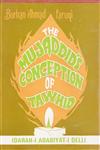 Imam-i-Rabbani Mujaddid-i-Alf-i-thani Shaikh Ahmad Sirhindi's Conception of Tawhid or, The Mujaddid's Conception of Tawhid