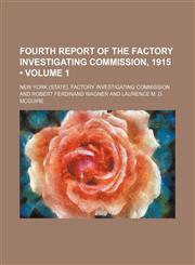 Fourth Report of the Factory Investigating Commission, 1915 (Volume 1),1153884631,9781153884631
