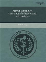 Mirror symmetry, constructible sheaves and toric varieties.,1243735082,9781243735089