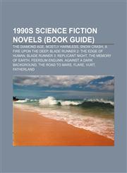 1990s science fiction novels (Book Guide) The Diamond Age, Mostly Harmless, Snow Crash, A Fire Upon the Deep,1155813855,9781155813851