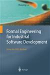 Formal Engineering for Industrial Software Development Using the SOFL Method,3540206027,9783540206026