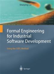 Formal Engineering for Industrial Software Development Using the SOFL Method,3540206027,9783540206026