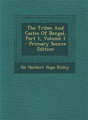 Tribes and Castes of Bengal, Part 1, Volume 1,1287782787,9781287782780