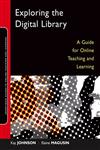 Exploring the Digital Library A Guide for Online Teaching and Learning 1st Edition,078797627X,9780787976279