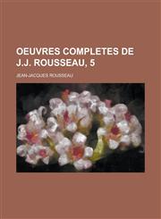 Oeuvres Completes de J.J. Rousseau, 5,1150542152,9781150542152