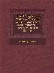 Sweet Singers Of Wales A Story Of Welsh Hymns And Their Authors... - Primary Source Edition,1293374784,9781293374788