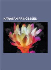 Hawaiian Princesses Ka Iulani, Kaahumanu IV, Keelik Lani, Bernice Pauahi Bishop, Likelike, Abigail Kinoiki Kekaulike Kaw Nanakoa, Elizabet,123052245X,9781230522456