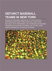 Defunct baseball teams in New York Brooklyn Dodgers, Brooklyn Tip-Tops, Buffalo Buffeds|Blues, New York Giants (NL), New York Mutuals,1156438780,9781156438787