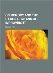 On Memory and the Rational Means of Improving it,1236822927,9781236822925