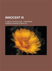 Innocent III; Le Siecle Apostolique - Constantin,1234074036,9781234074036