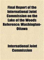 Final Report of the International Joint Commission on the Lake of the Woods Reference; Washington-Ottawa,1151229598,9781151229595