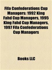 Fifa Confederations Cup Managers 1992 King Fahd Cup Managers, 1995 King Fahd Cup Managers, 1997 Fifa Confederations Cup Managers,1158078897,9781158078899