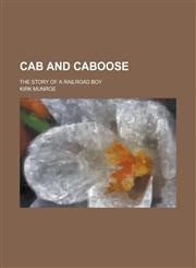 Cab and Caboose; The Story of a Railroad Boy,1155056841,9781155056845