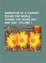 Narrative of a journey round the world, during the years 1841 and 1842 (Volume 1),1150083441,9781150083440