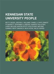 Kennesaw State University People Betty Siegel, Britain J. Williams, Daniel S. Papp, Ernest W. Barrett, Geronimo Lluberas, Kandice Pelletier, Larry Ne,1156054079,9781156054079