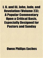 I. Ii. and Iii. John, Jude, and Revelation (Volume 23); A Popular Commentary Upon a Critical Basis, Especially Designed for Pastors and Sunday,1152969447,9781152969445