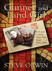 Gunner and Land Girl Bob and Connie, Their War Years. 1939-1945,1609762509,9781609762506