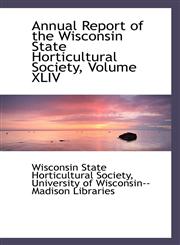 Annual Report of the Wisconsin State Horticultural Society, Volume XLIV,1110162847,9781110162840