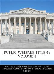 Public Welfare Title 45 Volume 1,1240401191,9781240401192