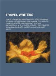 Travel writers Ernest Hemingway, André Malraux, Joseph Conrad, Stendhal, Jack Kerouac, Jack London, Evliya Çelebi,1157477321,9781157477327