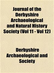 Journal of the Derbyshire Archaeological and Natural History Society (Vol 11 - Vol 12),1153504863,9781153504867