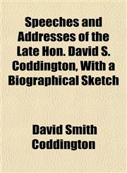 Speeches and Addresses of the Late Hon. David S. Coddington, With a Biographical Sketch,115316227X,9781153162272