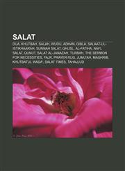 Salat Dua, Khutbah, Salah, Wudu, Adhan, Qibla, Salaat-ul-Istikhaarah, Sunnah salat, Ghusl, Al-Fatiha, Nafl salat, Qunut, Salat al-Janazah,115659474X,9781156594742
