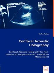 Confocal Acoustic Holography - Confocal Acoustic Holography for Non-Invasive 3D Temperature and Composition Measurement,3836493608,9783836493604