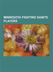 Minnesota Fighting Saints Players Al McDonough, Barry Legge, Bill Butters, Bill Klatt (Ice Hockey), Bill Young (Ice Hockey), Bruce Boudreau, Butch de,1230510974,9781230510972