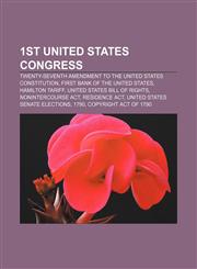1st United States Congress Twenty-seventh Amendment to the United States Constitution, First Bank of the United States, Hamilton tariff,1155308964,9781155308968