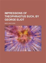 Impressions of Theophrastus Such, by George Eliot,1150895160,9781150895166