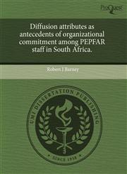 Diffusion attributes as antecedents of organizational commitment among PEPFAR staff in South Africa.,1243787732,9781243787736