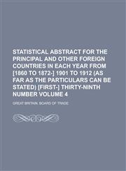 Statistical Abstract for the Principal and Other Foreign Countries in Each Year from [1860 to 1872-] 1901 to 1912 (as Far as the Particulars Can Be St,1234261685,9781234261689