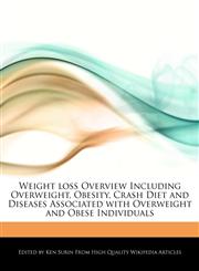 Weight loss Overview Including Overweight, Obesity, Crash Diet and Diseases Associated with Overweight and Obese Individuals,1242297383,9781242297380