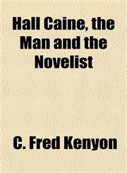 Hall Caine, the Man and the Novelist,1154899225,9781154899221