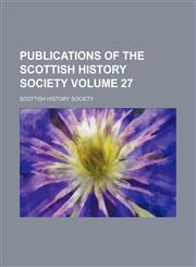 Publications of the Scottish History Society Volume 27,1151803677,9781151803672