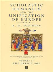 Scholastic Humanism and the Unification of Europe, Vol. 2 The Heroic Age,0631220798,9780631220794