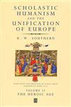 Scholastic Humanism and the Unification of Europe, Vol. 2 The Heroic Age,0631220798,9780631220794