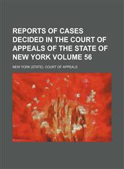 Reports of cases decided in the Court of Appeals of the state of New York Volume 56,1231102004,9781231102008