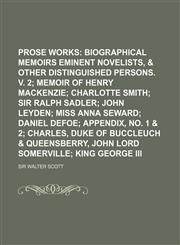 Prose Works; Biographical Memoirs of Eminent Novelists, & Other Distinguished Persons. V. 2 Memoir of Henry MacKenzie Charlotte Smith Sir Ralph Sadler,1236528778,9781236528773