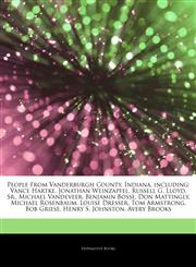 Articles On People From Vanderburgh County, Indiana, including Vance Hartke, Jonathan Weinzapfel, Russell G. Lloyd, Sr., Michael Vandeveer, Benjamin Bosse, Don Mattingly, Michael Rosenbaum, Louise Dresser, Tom Armstrong, Bob Griese,124471674X,9781244716742
