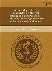 Impact of presidential candidates on the self-esteem and generalized self-efficacy of college students A focus on race and gender.,1248951700,9781248951705