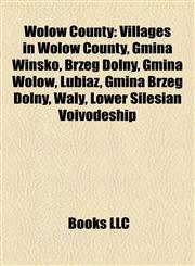 Wołów County Villages in Wołów County, Gmina Wińsko, Brzeg Dolny, Gmina Wołów, Lubiąż, Gmina Brzeg Dolny, Wały, Lower Silesian Voivodeship,1158125836,9781158125838