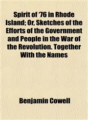 Spirit of '76 in Rhode Island; Or, Sketches of the Efforts of the Government and People in the War of the Revolution. Together With the Names,1152617214,9781152617216