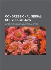 Congressional serial set Volume 4455,1130052974,9781130052978