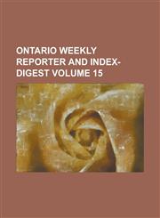 Ontario weekly reporter and index-digest Volume 15,1234265575,9781234265571