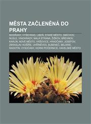 Města začleněná do Prahy Modřany, Vyšehrad, Libeň, Staré Město, Smíchov, Nusle, Vinohrady, Malá Strana, Žižkov, Břevnov, Karlín, Nové Město,1232837768,9781232837763